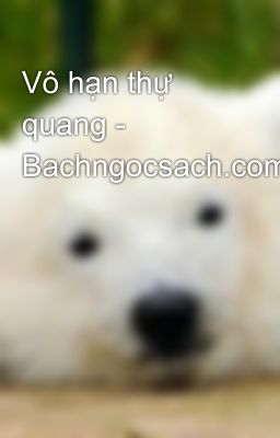 Vô hạn thự quang - Bachngocsach.com