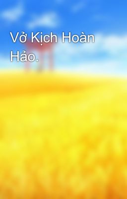 Vở Kịch Hoàn Hảo.