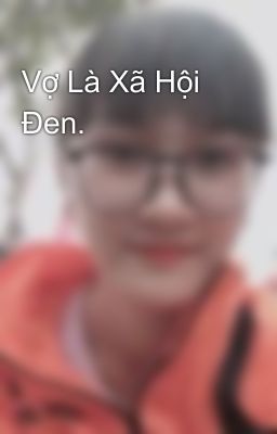 Vợ Là Xã Hội Đen.