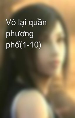 Vô lại quần phương phổ(1-10)