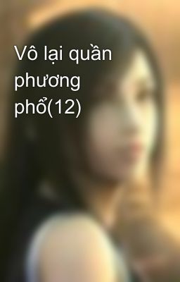 Vô lại quần phương phổ(12)