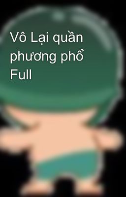 Vô Lại quần phương phổ Full