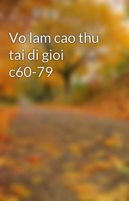 Vo lam cao thu tai di gioi c60-79