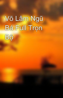 Võ Lâm Ngũ Bá Full Trọn Bộ