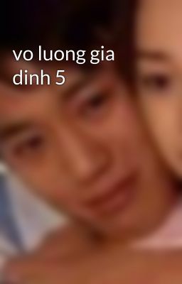 vo luong gia dinh 5