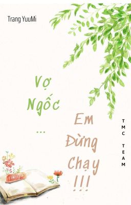 Vợ Ngốc, Em Đừng Chạy!!!