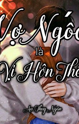 Vợ Ngốc Là Vị Hôn Thê