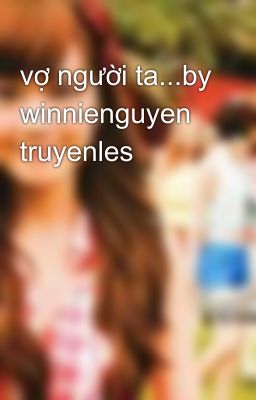 vợ người ta...by winnienguyen truyenles