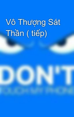 Vô Thượng Sát Thần ( tiếp)