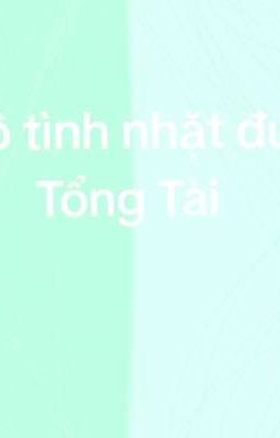 Vô tình nhặt được tổng tài.