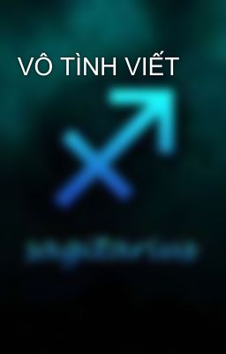 VÔ TÌNH VIẾT