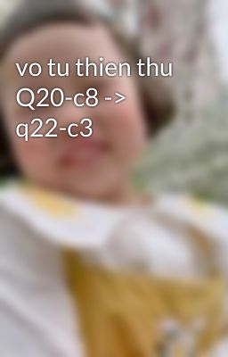 vo tu thien thu Q20-c8 -> q22-c3