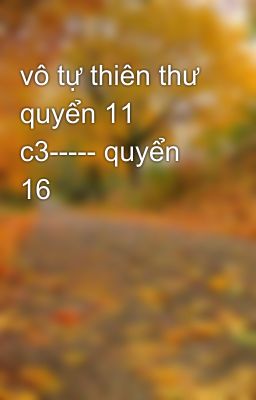 vô tự thiên thư quyển 11 c3----- quyển 16