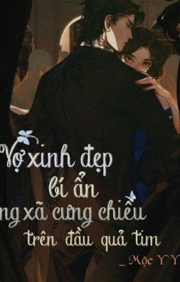 Vợ xinh đẹp bí ẩn: Ông xã cưng chiều trên đầu quả tim