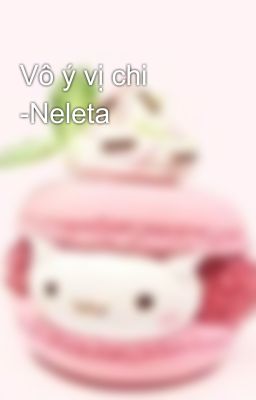 Vô ý vị chi -Neleta