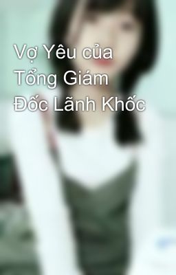 Vợ Yêu của Tổng Giám Đốc Lãnh Khốc