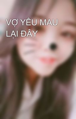 VỢ YÊU MAU LẠI ĐÂY 