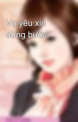 Vợ yêu xin dừng bước