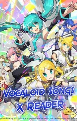 Vocaloid Songs X Reader