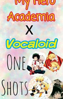 Vocaloid x Bnha Oneshots!