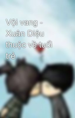 Vội vang - Xuân Diệu thuộc về tuổi trẻ