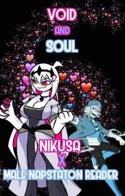 Void and Soul: (Nikusa x Male Napstaton Reader) 