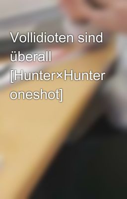 Vollidioten sind überall [Hunter×Hunter oneshot]