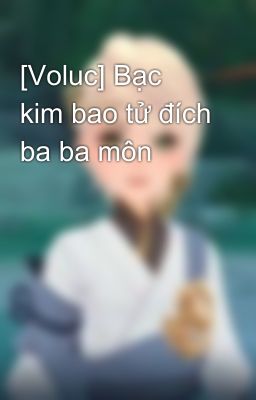 [Voluc] Bạc kim bao tử đích ba ba môn