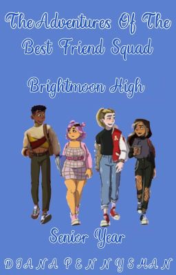 Volume 1|The Adventure's Of The Best friend Squad: Brightmoon High-Senior Year