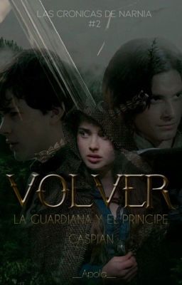 VOLVER/ La guardiana y el príncipe Caspian (LCN#2)