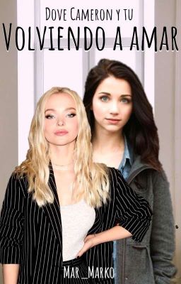 VOLVIENDO A AMAR (Dove Cameron y tu)