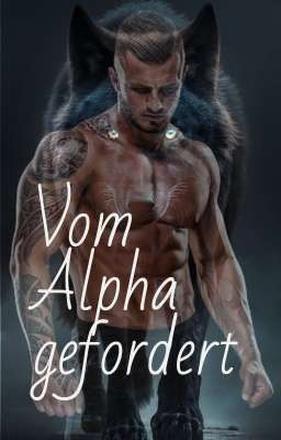 Vom Alpha gefordert 