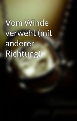 Vom Winde verweht (mit anderer Richtung)