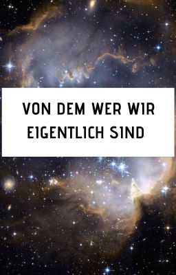 Von dem wer wir eigentlich sind