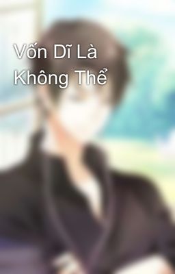 Vốn Dĩ Là Không Thể