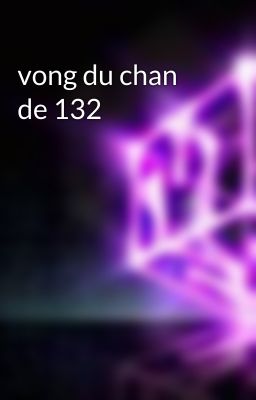 vong du chan de 132