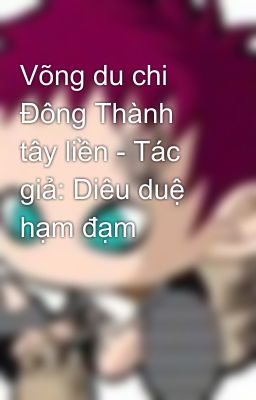 Võng du chi Đông Thành tây liền - Tác giả: Diêu duệ hạm đạm