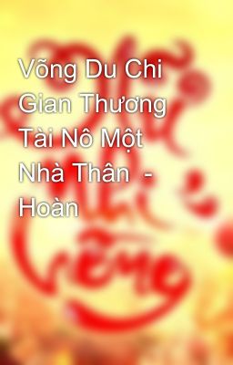 Võng Du Chi Gian Thương Tài Nô Một Nhà Thân  - Hoàn