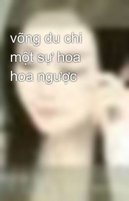 võng du chi một sự hoa hoa ngược