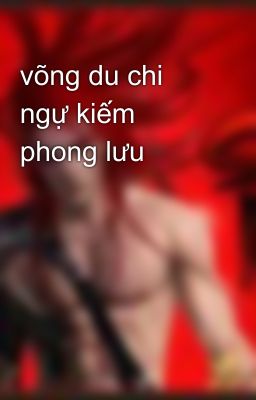 võng du chi ngự kiếm phong lưu