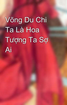 Võng Du Chi Ta Là Hoa Tượng Ta Sợ Ai