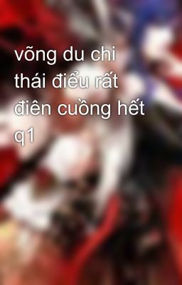 võng du chi thái điểu rất điên cuồng hết q1