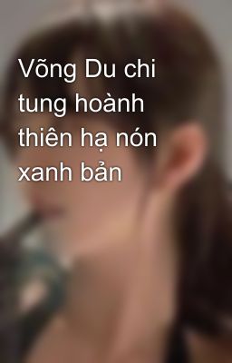 Võng Du chi tung hoành thiên hạ nón xanh bản