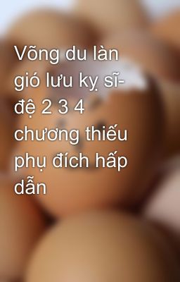 Võng du làn gió lưu kỵ sĩ- đệ 2 3 4 chương thiếu phụ đích hấp dẫn 