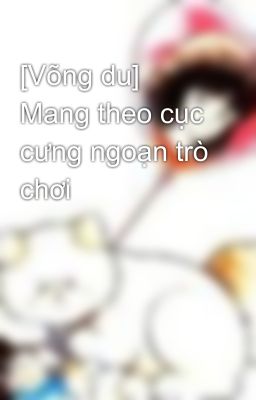 [Võng du] Mang theo cục cưng ngoạn trò chơi