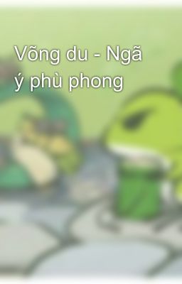 Võng du - Ngã ý phù phong