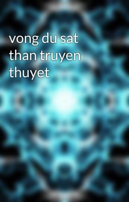 vong du sat than truyen thuyet