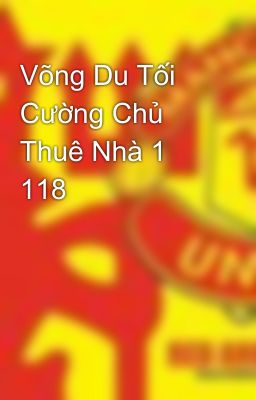 Võng Du Tối Cường Chủ Thuê Nhà 1 118