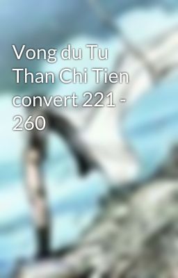 Vong du Tu Than Chi Tien convert 221 - 260