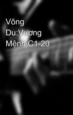 Võng Du:Vương Mệnh C1-20